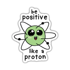 Be positive like a proton – Vinilo blanco + Laca brillante
