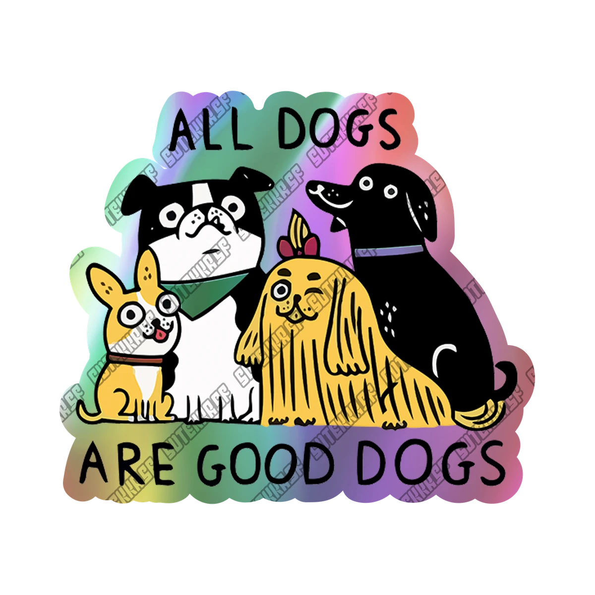All Dogs Are Good Dogs - Holográfico
